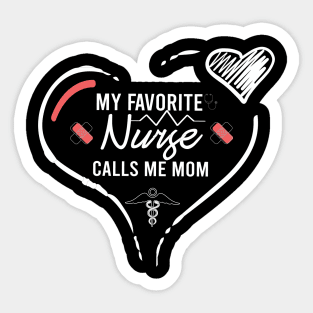 My Favorite Nurse Calls Me Mom best gift idea for  nurse's mom, Nurse Shirt,mom of nurse Sticker